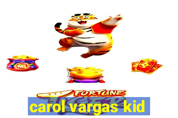 carol vargas kid